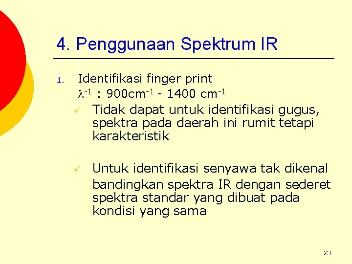 4. Penggunaan Spektrum IR 1. Identifikasi finger print -1 : 900 cm-1 - 1400