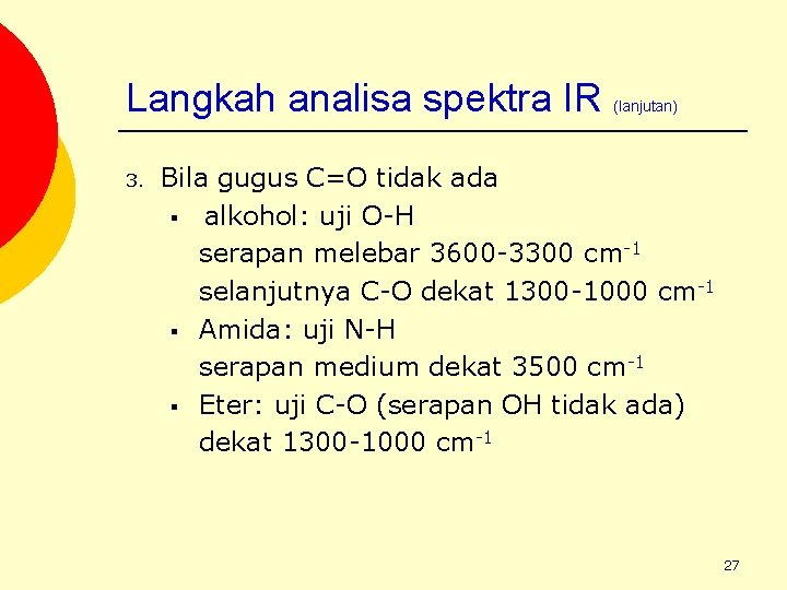 Langkah analisa spektra IR 3. (lanjutan) Bila gugus C=O tidak ada § alkohol: uji