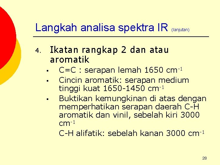 Langkah analisa spektra IR (lanjutan) Ikatan rangkap 2 dan atau aromatik 4. § §
