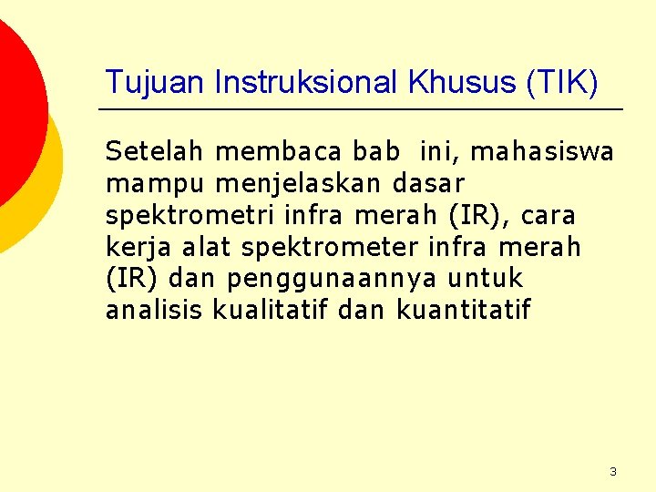Tujuan Instruksional Khusus (TIK) Setelah membaca bab ini, mahasiswa mampu menjelaskan dasar spektrometri infra