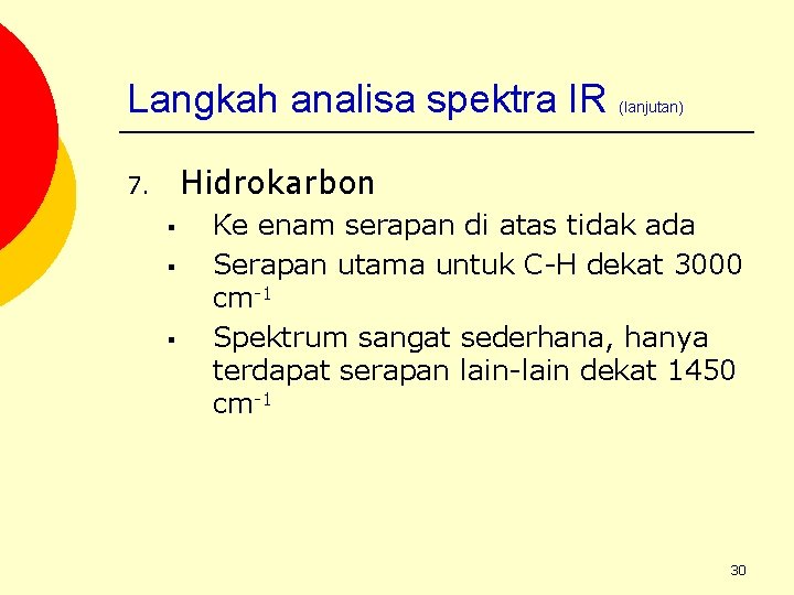 Langkah analisa spektra IR (lanjutan) Hidrokarbon 7. § § § Ke enam serapan di