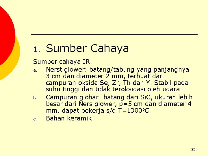 1. Sumber Cahaya Sumber cahaya IR: a. Nerst glower: batang/tabung yang panjangnya 3 cm