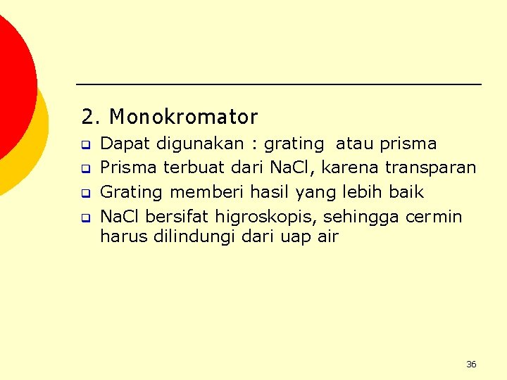 2. Monokromator q q Dapat digunakan : grating atau prisma Prisma terbuat dari Na.