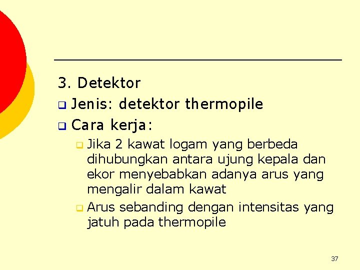 3. Detektor q Jenis: detektor thermopile q Cara kerja: Jika 2 kawat logam yang