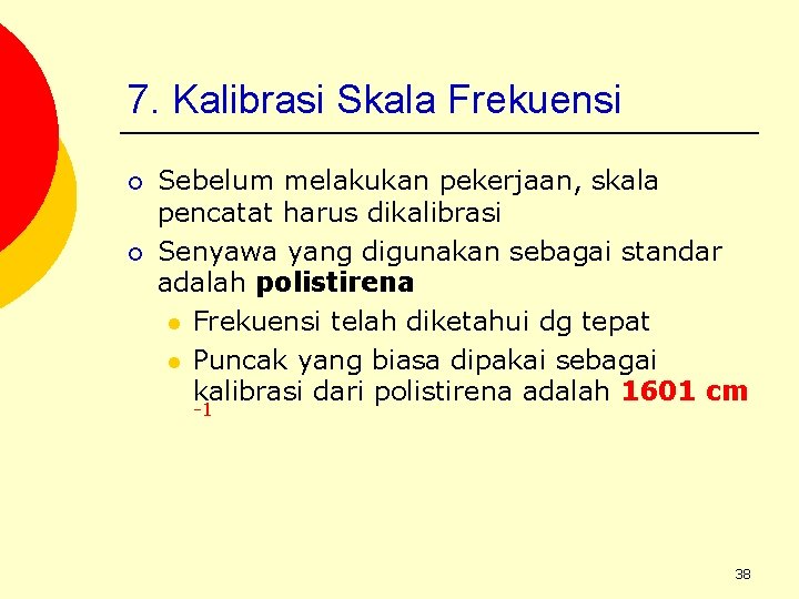 7. Kalibrasi Skala Frekuensi ¡ ¡ Sebelum melakukan pekerjaan, skala pencatat harus dikalibrasi Senyawa