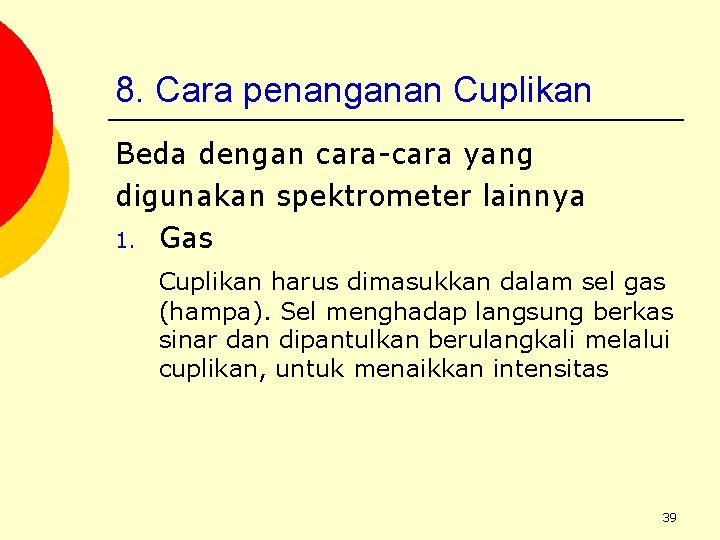 8. Cara penanganan Cuplikan Beda dengan cara-cara yang digunakan spektrometer lainnya 1. Gas Cuplikan