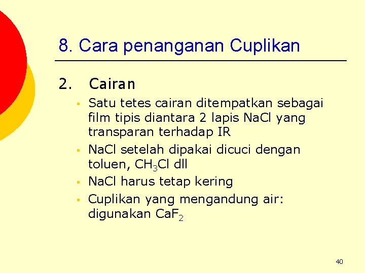 8. Cara penanganan Cuplikan 2. Cairan § § Satu tetes cairan ditempatkan sebagai film