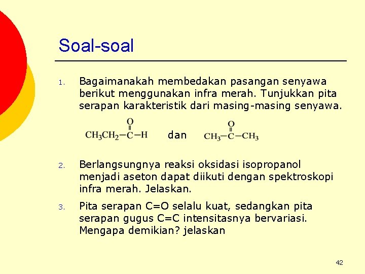 Soal-soal 1. Bagaimanakah membedakan pasangan senyawa berikut menggunakan infra merah. Tunjukkan pita serapan karakteristik