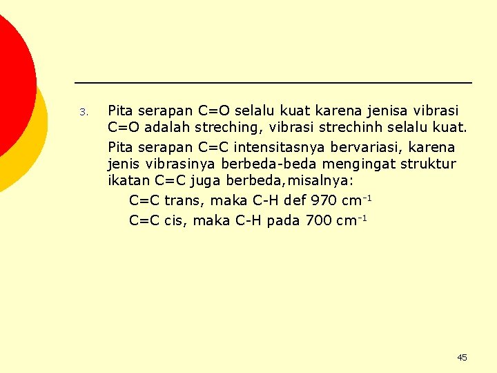 3. Pita serapan C=O selalu kuat karena jenisa vibrasi C=O adalah streching, vibrasi strechinh