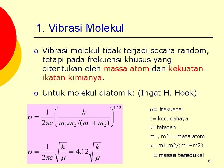 1. Vibrasi Molekul ¡ Vibrasi molekul tidak terjadi secara random, tetapi pada frekuensi khusus