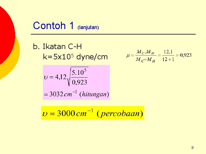 Contoh 1 (lanjutan) b. Ikatan C-H k=5 x 105 dyne/cm 8 