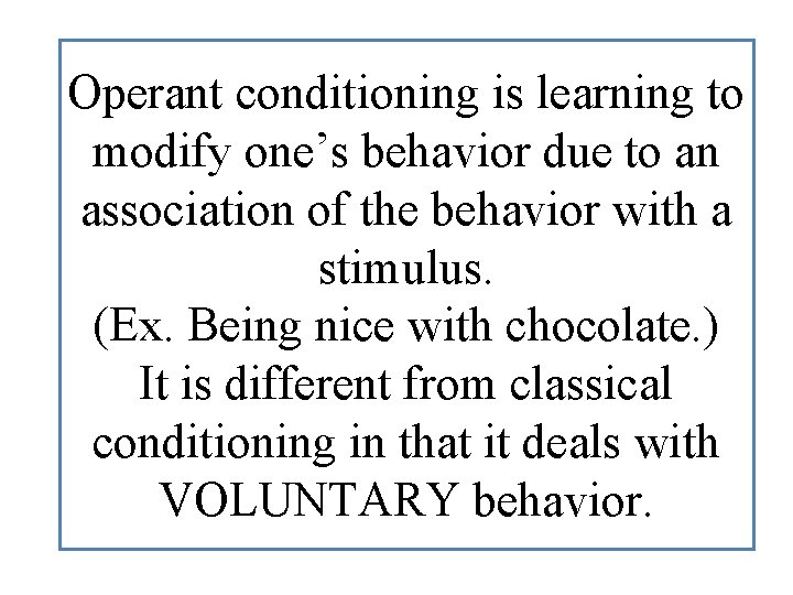 Operant conditioning is learning to modify one’s behavior due to an association of the