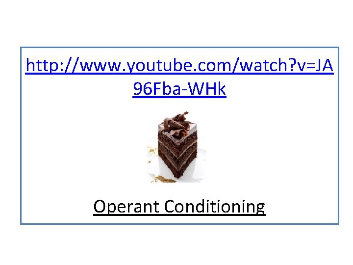 http: //www. youtube. com/watch? v=JA 96 Fba-WHk Operant Conditioning 