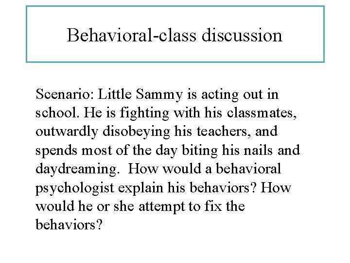 Behavioral-class discussion Scenario: Little Sammy is acting out in school. He is fighting with