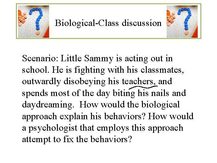 Biological-Class discussion Scenario: Little Sammy is acting out in school. He is fighting with