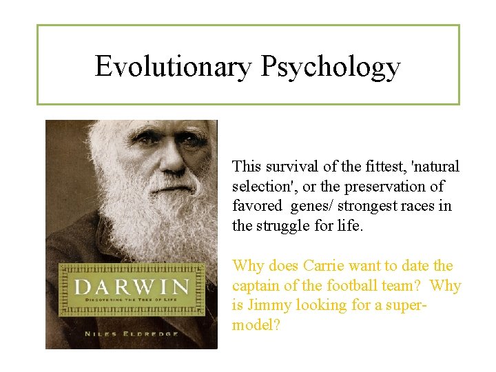 Evolutionary Psychology This survival of the fittest, 'natural selection', or the preservation of favored