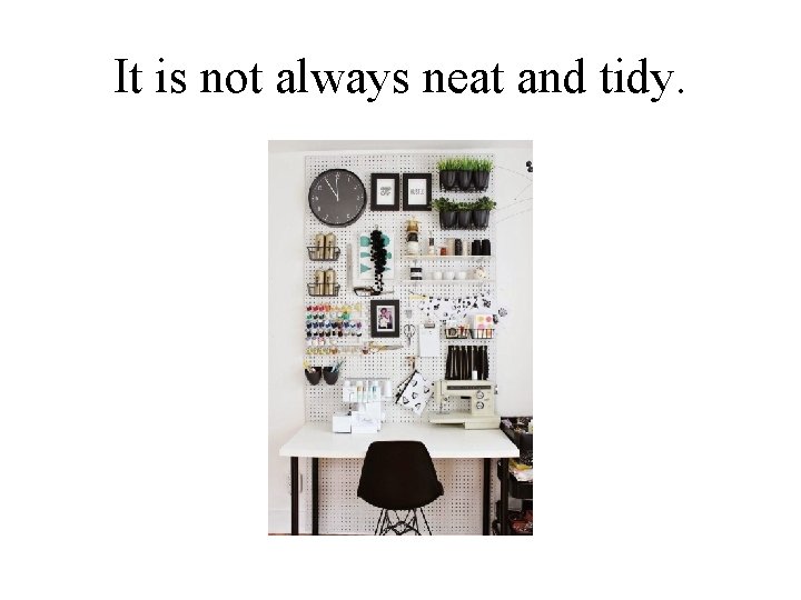 It is not always neat and tidy. 
