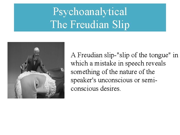 Psychoanalytical The Freudian Slip A Freudian slip-"slip of the tongue" in which a mistake