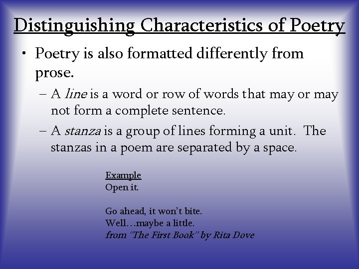 Distinguishing Characteristics of Poetry • Poetry is also formatted differently from prose. – A
