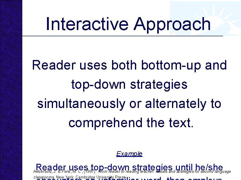 Interactive Approach Reader uses both bottom-up and top-down strategies simultaneously or alternately to comprehend