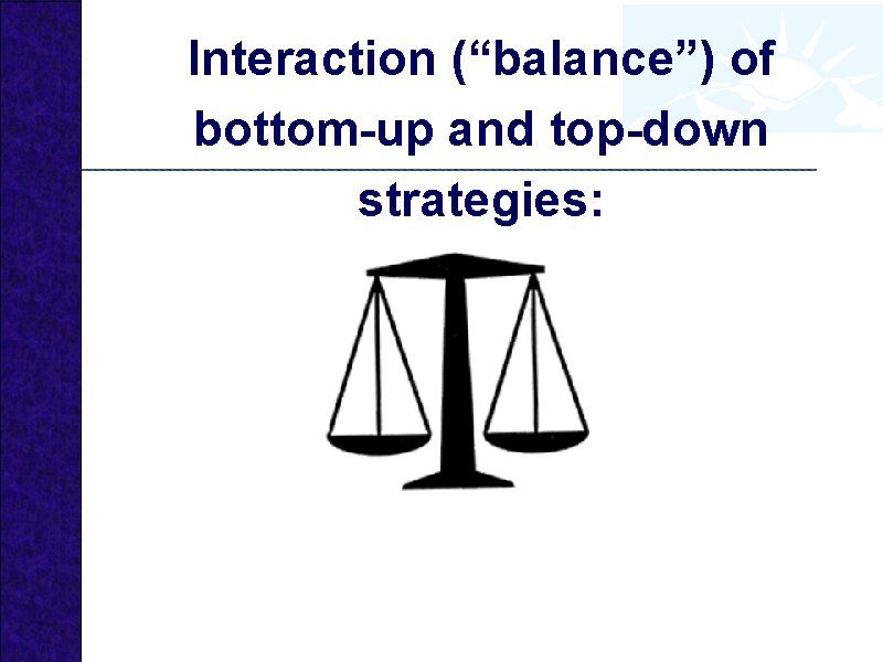 Interaction (“balance”) of bottom-up and top-down strategies: 