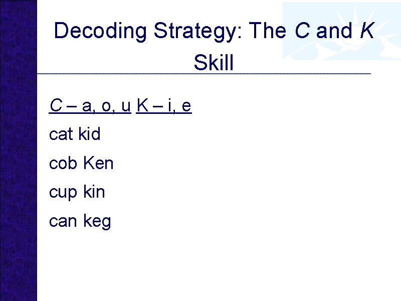 Decoding Strategy: The C and K Skill C – a, o, u K –