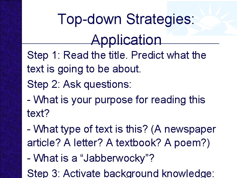 Top-down Strategies: Application Step 1: Read the title. Predict what the text is going