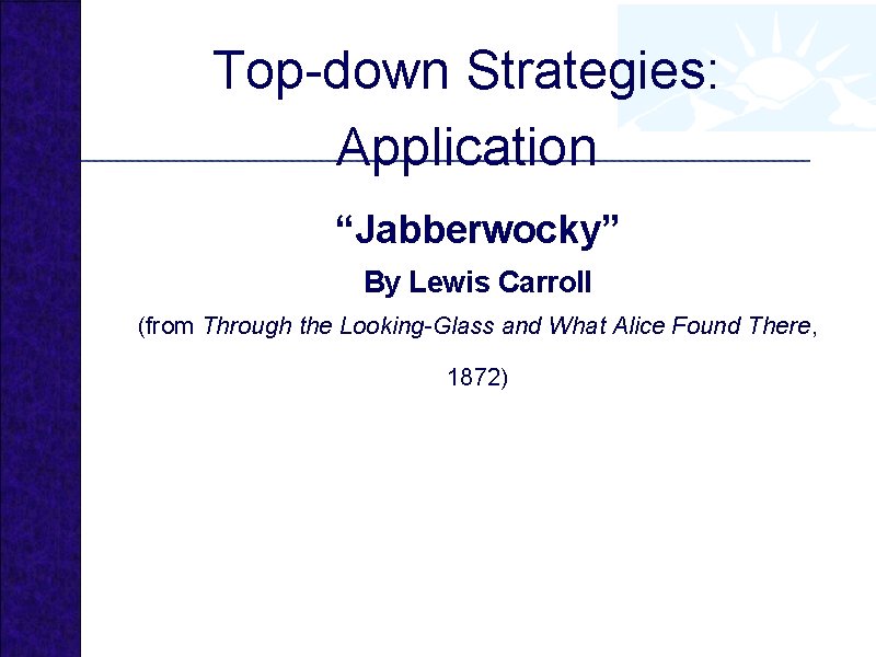 Top-down Strategies: Application “Jabberwocky” By Lewis Carroll (from Through the Looking-Glass and What Alice