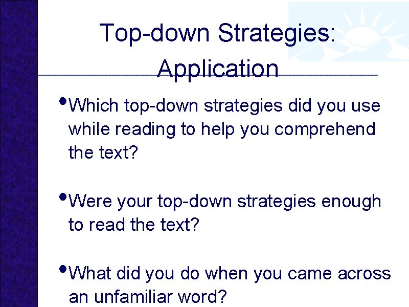 Top-down Strategies: Application • Which top-down strategies did you use while reading to help