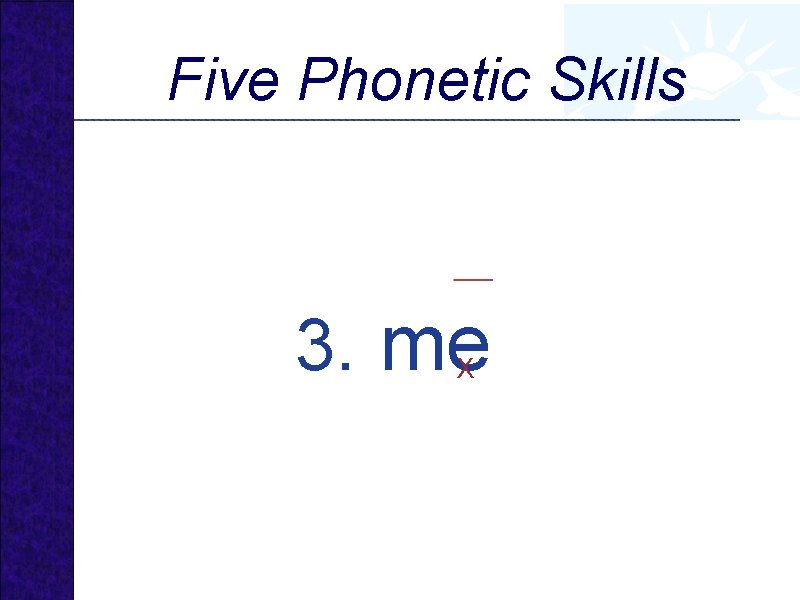 Five Phonetic Skills 3. me X 