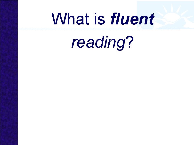 What is fluent reading? 