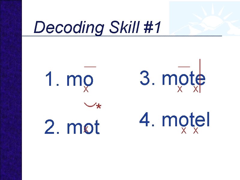 Decoding Skill #1 3. mote 1. mo X X * 2. mot X X