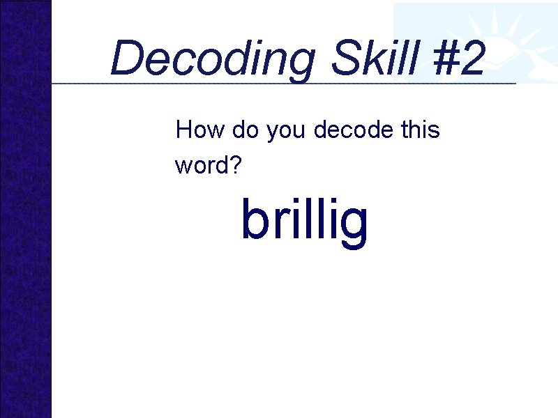 Decoding Skill #2 How do you decode this word? brillig 
