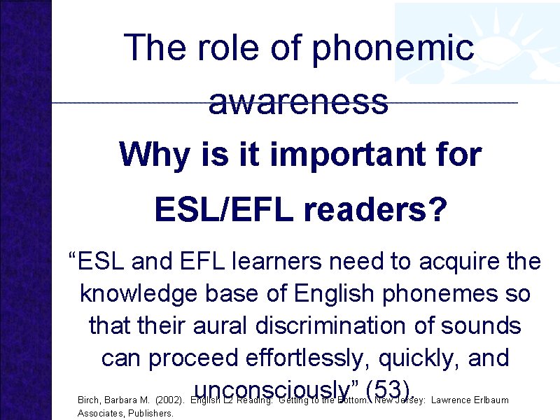 The role of phonemic awareness Why is it important for ESL/EFL readers? “ESL and