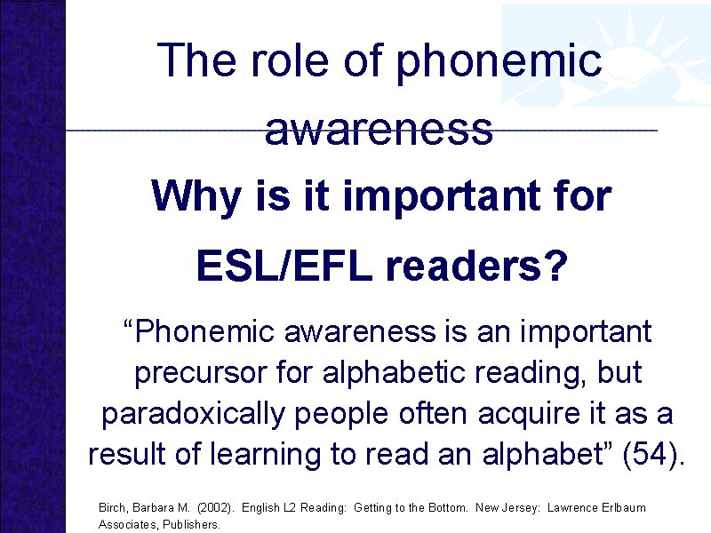 The role of phonemic awareness Why is it important for ESL/EFL readers? “Phonemic awareness