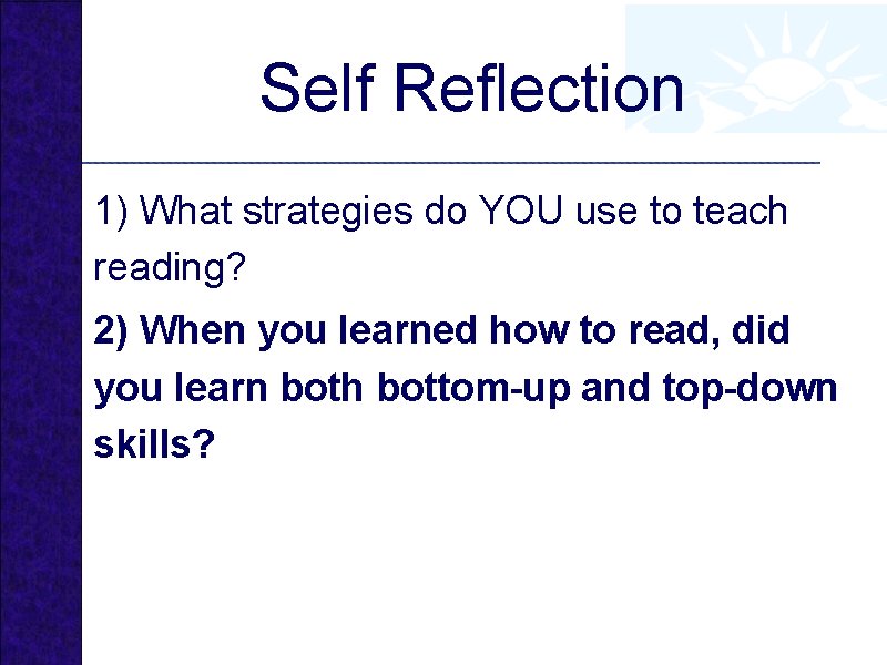 Self Reflection 1) What strategies do YOU use to teach reading? 2) When you