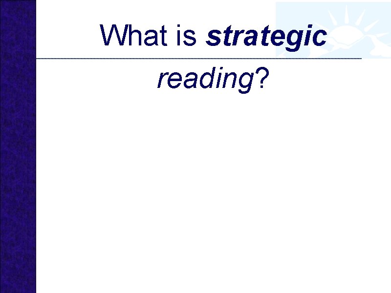 What is strategic reading? 