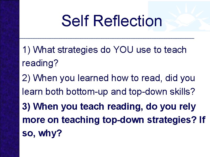 Self Reflection 1) What strategies do YOU use to teach reading? 2) When you