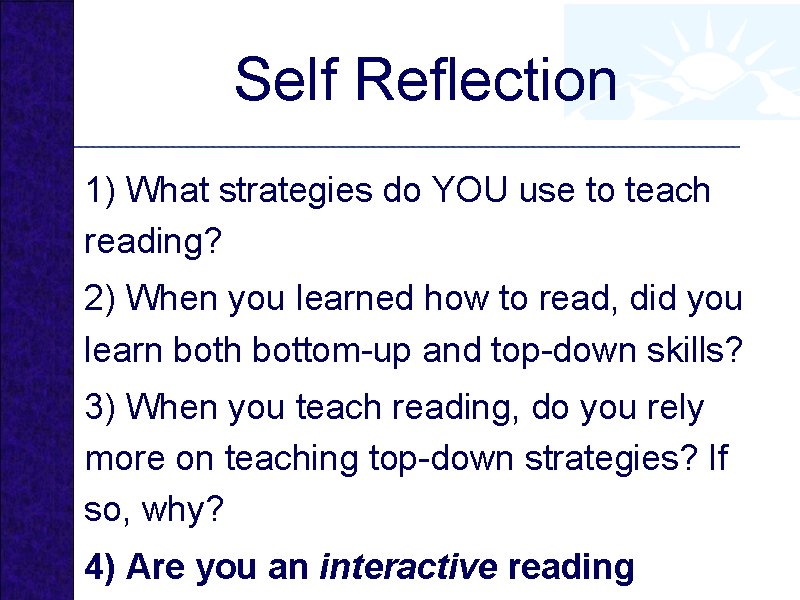 Self Reflection 1) What strategies do YOU use to teach reading? 2) When you