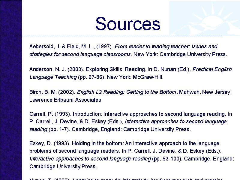 Sources Aebersold, J. & Field, M. L. , (1997). From reader to reading teacher: