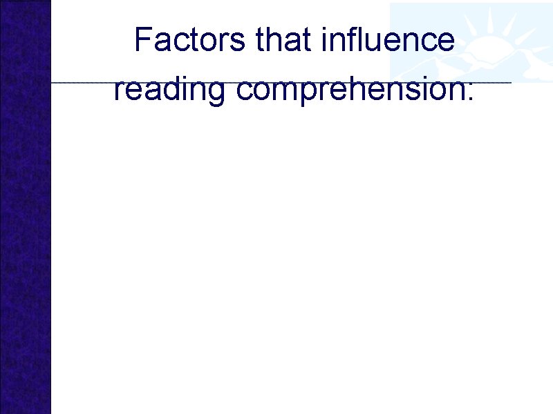Factors that influence reading comprehension: 