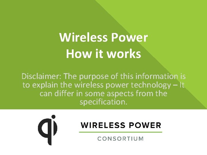 Wireless Power How it works Disclaimer: The purpose of this information is to explain Wireless Power How it works Disclaimer: The purpose of this information is to explain