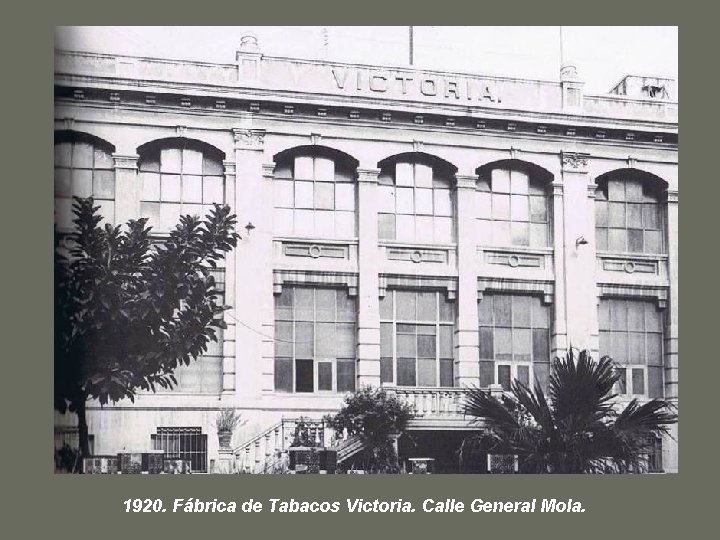 1920. Fábrica de Tabacos Victoria. Calle General Mola. 
