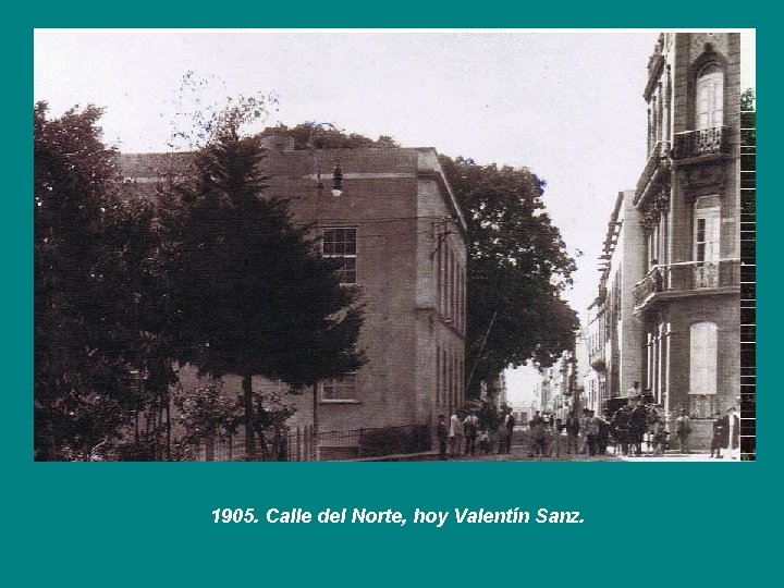 1905. Calle del Norte, hoy Valentín Sanz. 