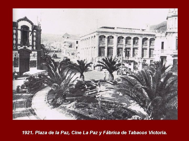 1921. Plaza de la Paz, Cine La Paz y Fábrica de Tabacos Victoria. 