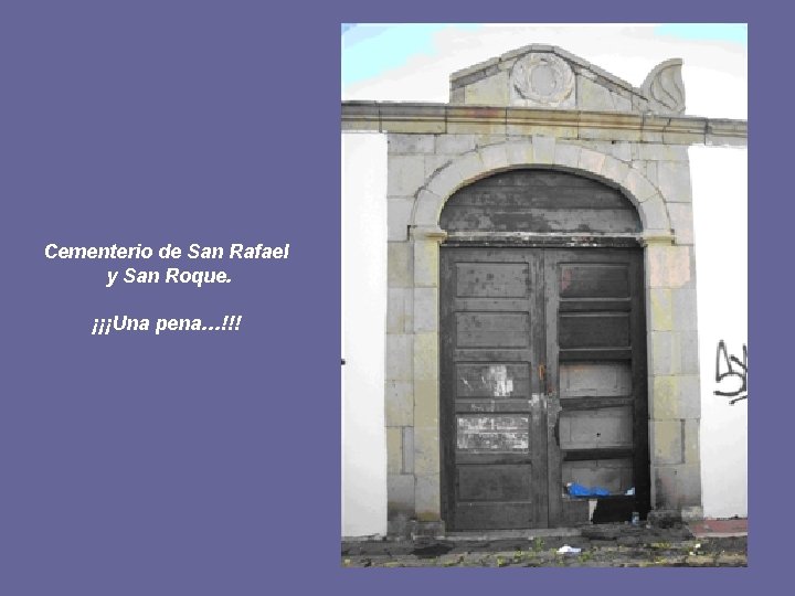 Cementerio de San Rafael y San Roque. ¡¡¡Una pena…!!! 
