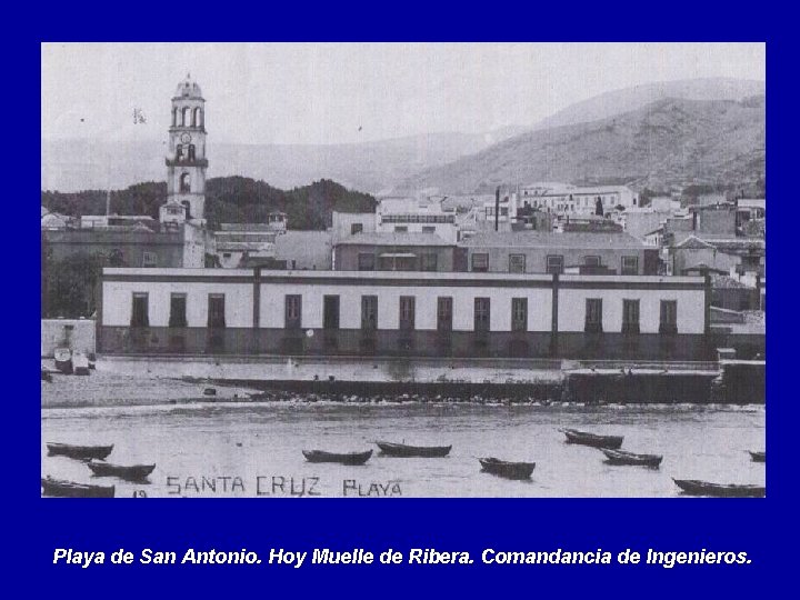 Playa de San Antonio. Hoy Muelle de Ribera. Comandancia de Ingenieros. 