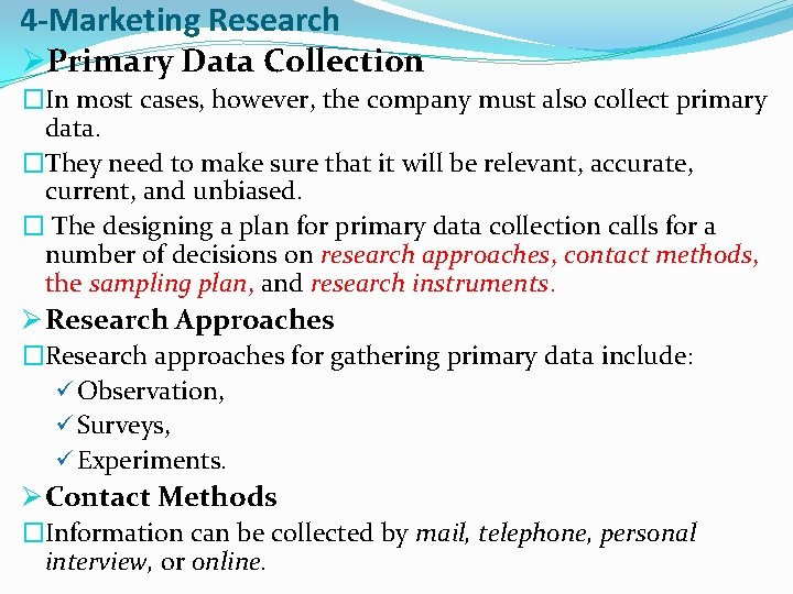 4 -Marketing Research ØPrimary Data Collection �In most cases, however, the company must also