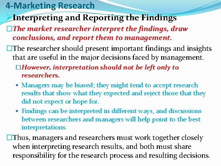 4 -Marketing Research ØInterpreting and Reporting the Findings �The market researcher interpret the findings,