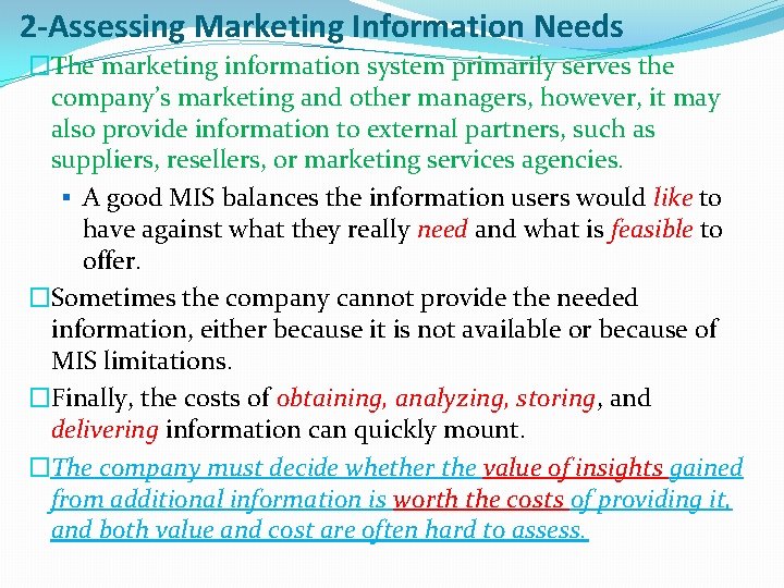 2 -Assessing Marketing Information Needs �The marketing information system primarily serves the company’s marketing
